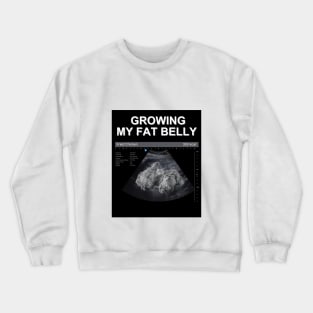 Growing my fat belly ( Fried Chicken) Crewneck Sweatshirt